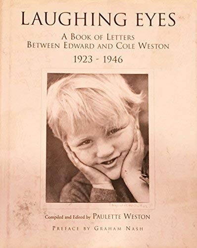 Laughing Eyes : A Book of Letters Between Edward and Cole Weston 1923-1946 by Paulette Weston