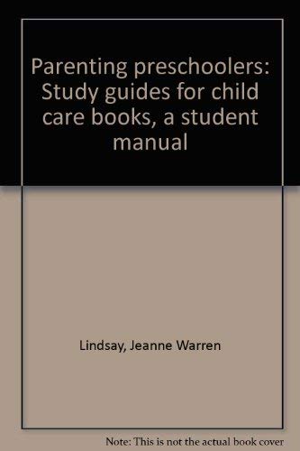 Parenting preschoolers: Study guides for child care books, a student manual by Jeanne Warren Lindsay