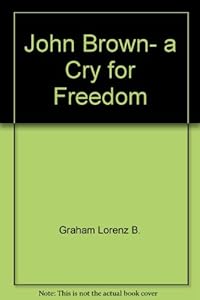 John Brown, a Cry for Freedom by Lorenz B. Graham
