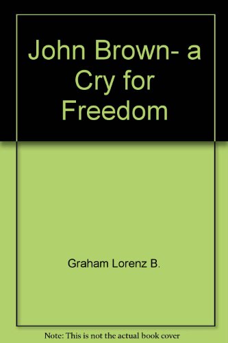 John Brown, a Cry for Freedom by Lorenz B. Graham
