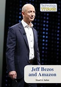 Jeff Bezos and Amazon (Technology Titans) by Stuart A. Kallen