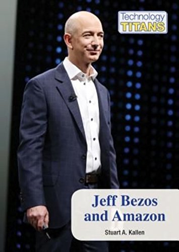 Jeff Bezos and Amazon (Technology Titans) by Stuart A. Kallen