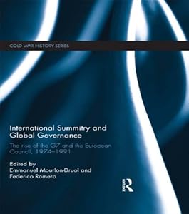International Summitry and Global Governance: The rise of the G7 and the European Council, 1974-1991 (Cold War History) by Emmanuel Mourlon-Druol