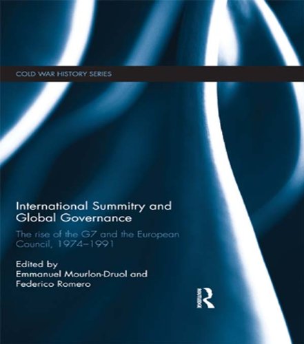 International Summitry and Global Governance: The rise of the G7 and the European Council, 1974-1991 (Cold War History) by Emmanuel Mourlon-Druol