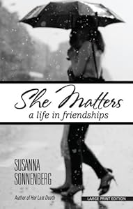 She Matters: A Life in Friendships by Susanna Sonnenberg
