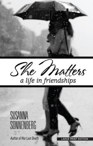 She Matters: A Life in Friendships by Susanna Sonnenberg