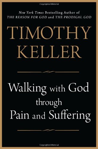 Walking with God through Pain and Suffering by Timothy Keller
