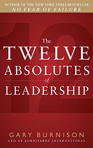 The Twelve Absolutes of Leadership by Gary Burnison