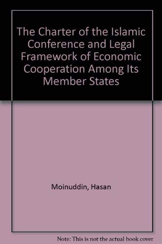 The Charter of the Islamic Conference: The Legal and Economic Framework by Hasan Moinuddin