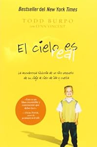 El cielo es real: La asombrosa historia de un ni&ntilde;o peque&ntilde;o de su viaje al cielo de ida y vuelta
