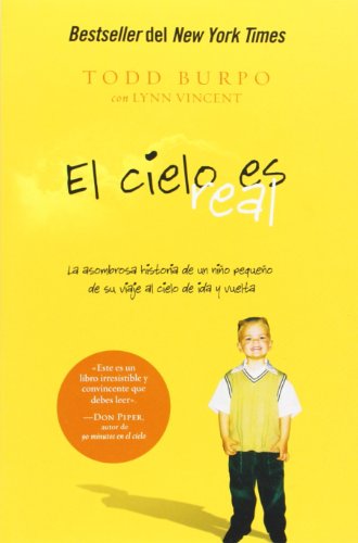 El cielo es real: La asombrosa historia de un ni&ntilde;o peque&ntilde;o de su viaje al cielo de ida y vuelta by Todd Burpo