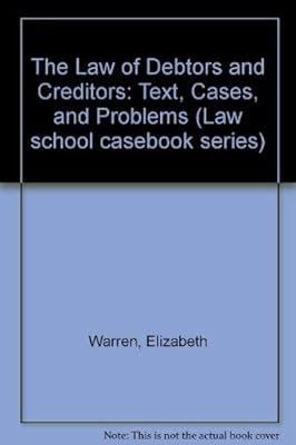 Law of Debtors and Creditors Text Cases and Problems