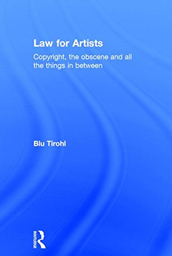 Law for Artists: Copyright, the obscene and all the things in between by Blu Tirohl