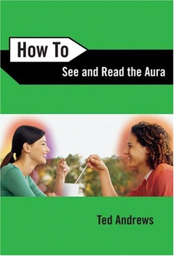 How To See and Read The Aura (How To Series) by Ted Andrews