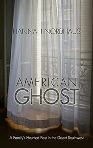 American Ghost: A Family's Haunted Past in the Desert Southwest