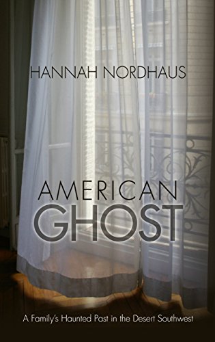 American Ghost: A Family's Haunted Past in the Desert Southwest by Hannah Nordhaus