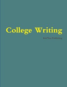 College Writing by Bob*Star Publishing Bob*Star Publishing