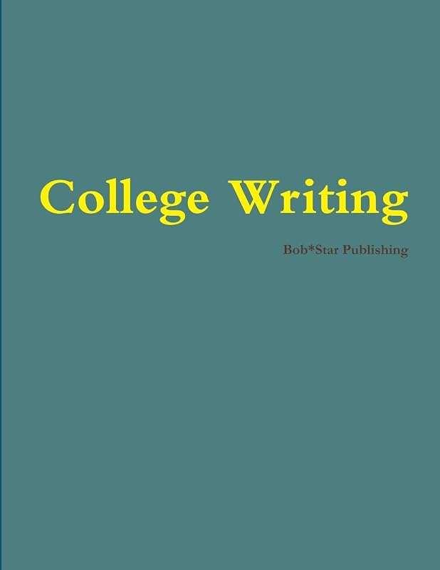 College Writing by Bob*Star Publishing Bob*Star Publishing
