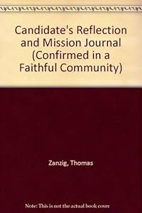 Candidate's Reflection and Mission Journal (Confirmed in a Faithful Community) by Thomas Zanzig