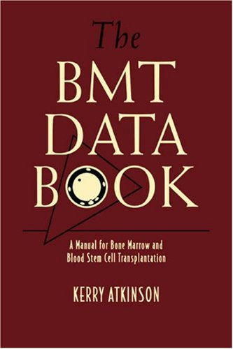 The BMT Data Book: A Manual for Bone Marrow and Blood Stem Cell Transplantation by Kerry Atkinson