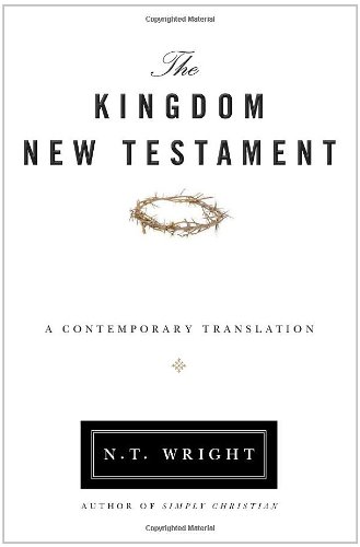 The Kingdom New Testament: A Contemporary Translation by N. T. Wright