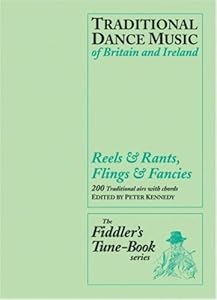 Reels & Rants, Flings & Fancies: Traditional Dance Music of Britain and Ireland (The Fiddler's Tune-book Series)