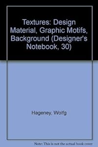Textures: Design Material, Graphic Motifs, Background (Designer's Notebook, 30) by Wolfgang Hageney