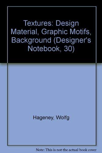 Textures: Design Material, Graphic Motifs, Background (Designer's Notebook, 30) by Wolfgang Hageney