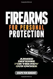 Firearms For Personal Protection: Armed Defense for the New Gun Owner by Joseph von Benedikt