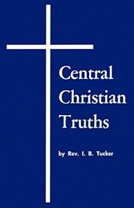 Central Christian Truths by I. B. Tucker