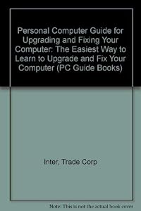 PC Guide for Upgrading & Fixing Your Computer (PC Guide Books) by Inter Trade Corporation