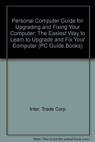 PC Guide for Upgrading & Fixing Your Computer (PC Guide Books) by Inter Trade Corporation