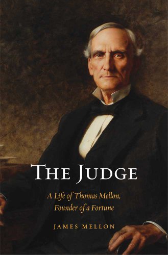 The Judge: A Life of Thomas Mellon, Founder of a Fortune by David Cannadine