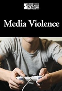Media Violence (Introducing Issues with Opposing Viewpoints)