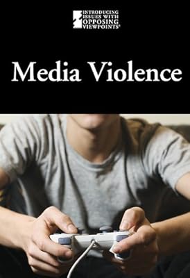Media Violence (Introducing Issues with Opposing Viewpoints)