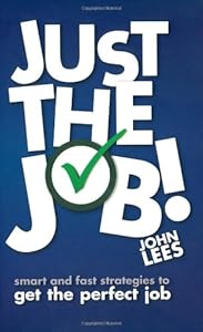 Just the Job!: Smart & Fast Strategies to Get the Perfect Job