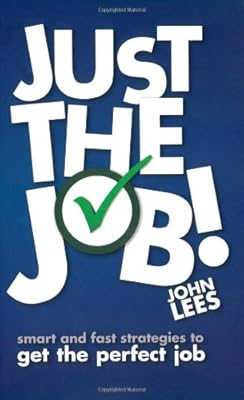 Just the Job!: Smart & Fast Strategies to Get the Perfect Job