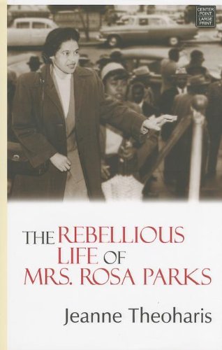 The Rebellious Life of Mrs. Rosa Parks by Jeanne Theoharis
