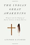 Linford Fisher, "The Indian Great Awakening: Religion and the Shaping of Native Cultures in Early America" (Oxford UP, 2012)
