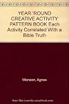 YEAR 'ROUND CREATIVE ACTIVITY PATTERN BOOK Each Activity Correlated With a Bible Truth