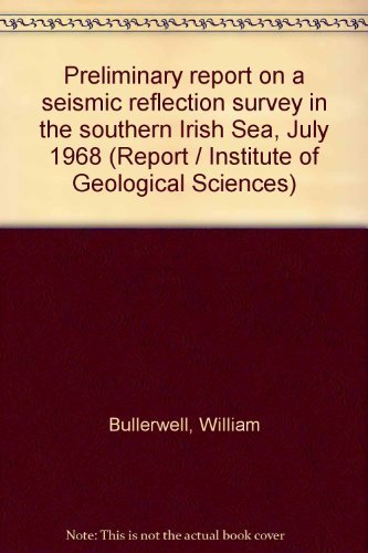 Preliminary report on a seismic reflection survey in the southern Irish Sea, July 1968, (Institute of Geological Sciences. Report no. 69/2) by unknown author