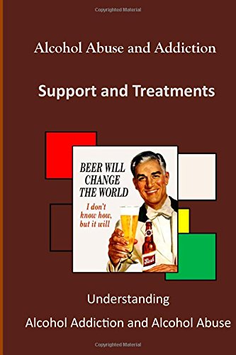 Alcohol Abuse and Addiction: Understanding Alcohol Addiction and Alcohol Abuse by National Institute on Alcohol Abuse and Alcoholism  ,