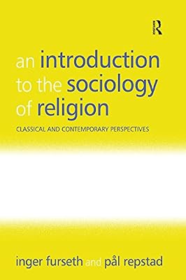 An Introduction to the Sociology of Religion: Classical and Contemporary Perspectives