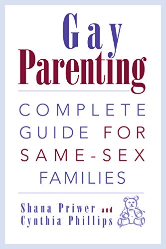 Gay Parenting: Complete Guide for Same-Sex Families by Shana Priwer