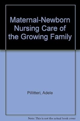 Maternal-newborn nursing: Care of the growing family