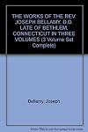 THE WORKS OF THE REV. JOSEPH BELLAMY, D.D. LATE OF BETHLEM, CONNECTICUT IN THREE VOLUMES (3 Volume Set Complete)