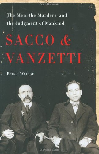 Sacco and Vanzetti: The Men, the Murders, and the Judgment of Mankind by Bruce Watson