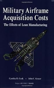 Military Airframe Acquisition Costs: The Effects of Lean Manufacturing by Cynthia R. Cook