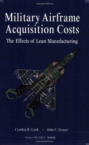 Military Airframe Acquisition Costs: The Effects of Lean Manufacturing by Cynthia R. Cook