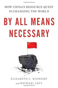 By All Means Necessary: How China's Resource Quest is Changing the World by Elizabeth Economy